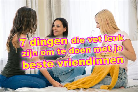 wat te doen thuis met vriendin|60x leuke dingen om te doen met je vriendinnen